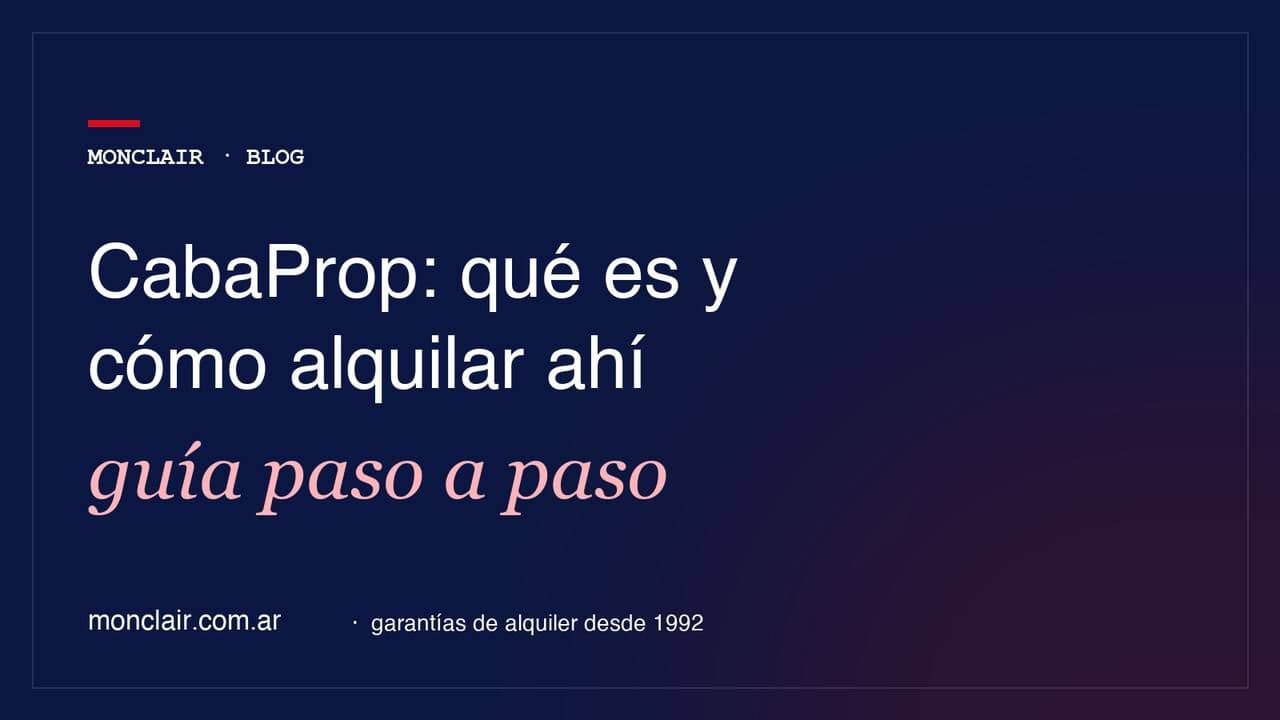 CabaProp: qué es, cómo funciona y cómo conseguir la garantía para alquilar lo que encontraste