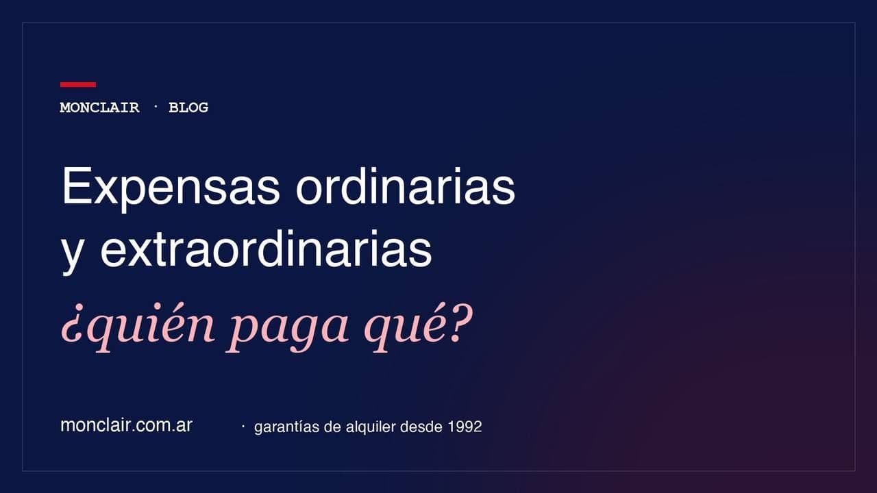 Expensas ordinarias y extraordinarias: qué paga el inquilino y qué cubre la garantía